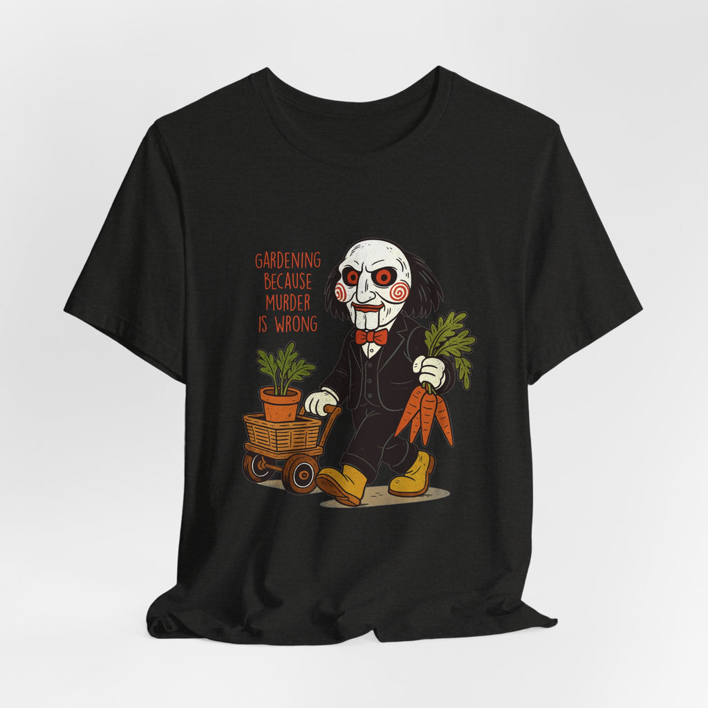 'Gardening because murder is wrong' Horror Garden  T-Shirt