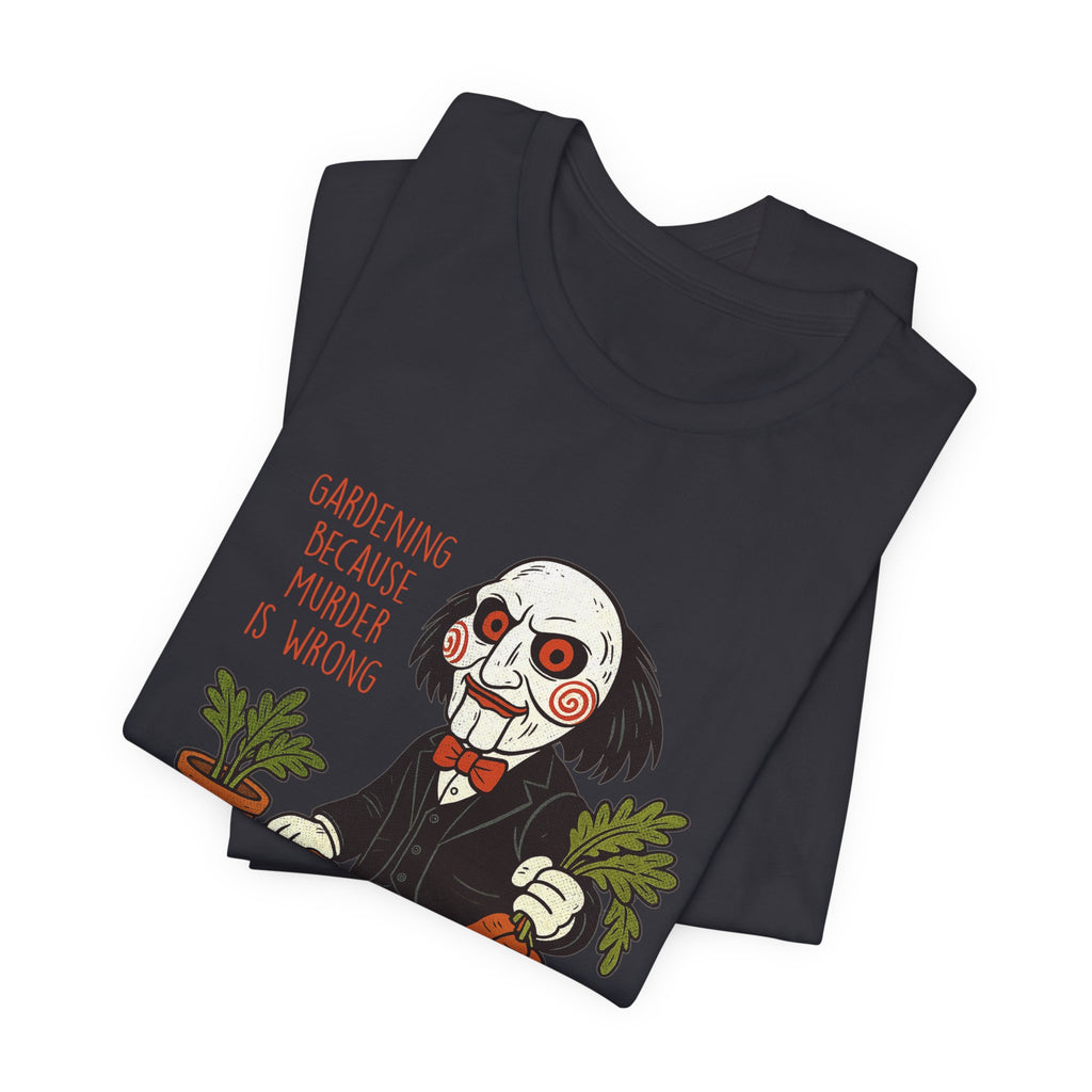 'Gardening because murder is wrong' Horror Garden  T-Shirt