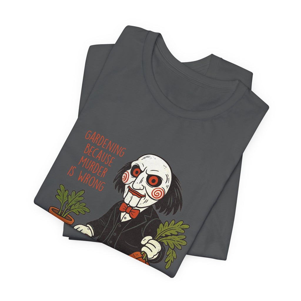 'Gardening because murder is wrong' Horror Garden  T-Shirt