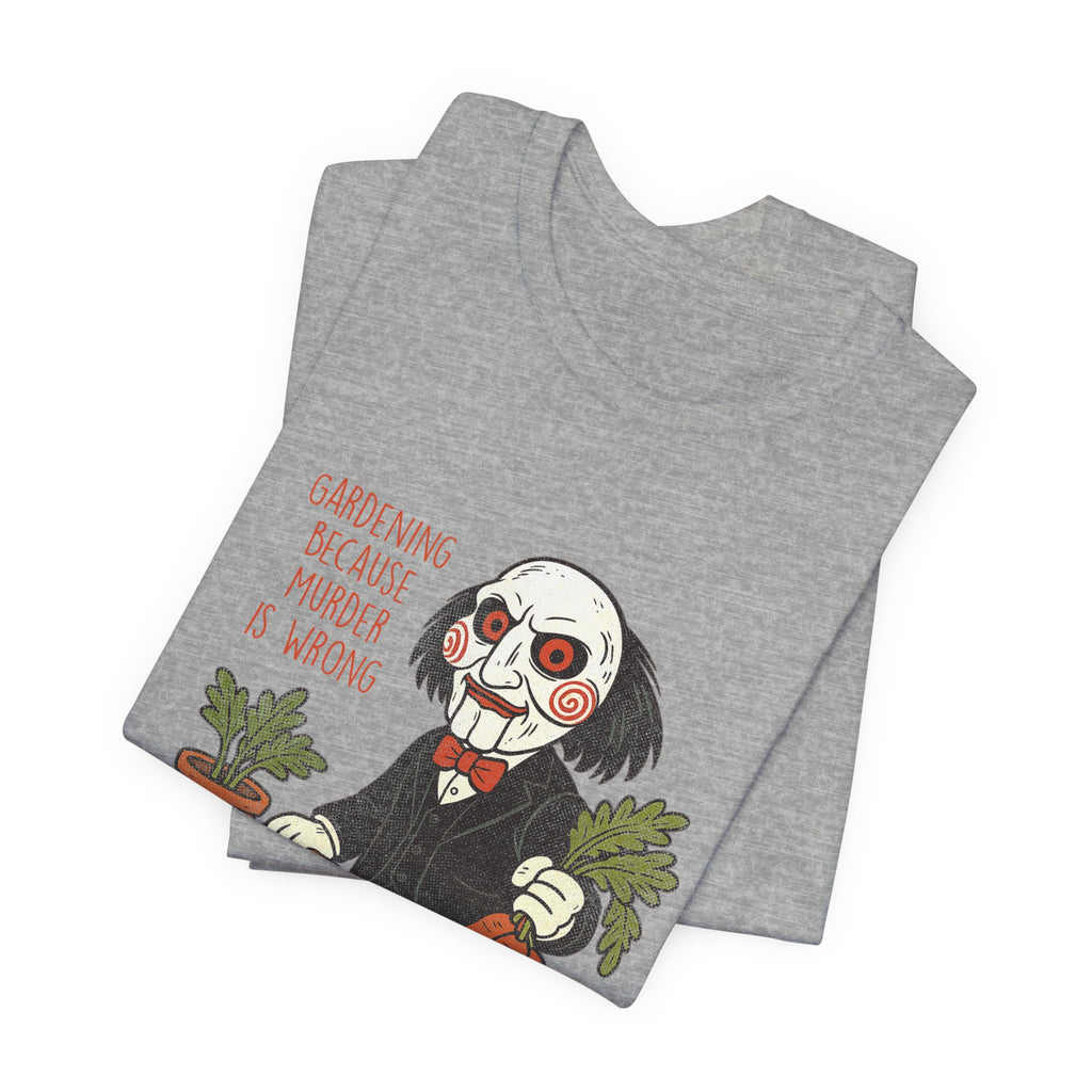 'Gardening because murder is wrong' Horror Garden  T-Shirt